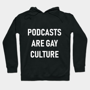 Podcasts are Gay Culture (White Text) Hoodie